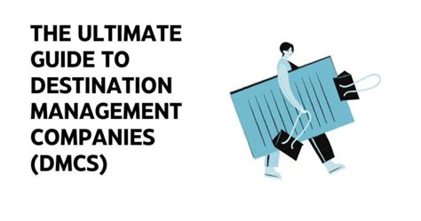 Destination Management Companies Dmcs The Ultimate Guide