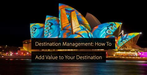 Destination Management How Tourism Adds Value To Your Destination