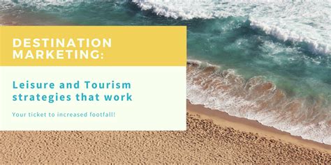 Destination Marketing Leisure And Tourism Strategies That Work