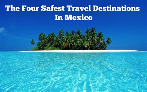 Discover The Safest Tourist Destinations In Mexico For A Secure Getaway