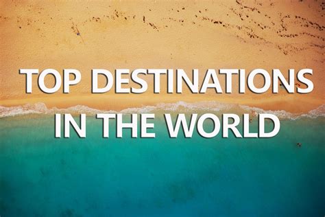 Discover The Top Destinations In The World