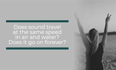 Does Sound Travel At The Same Speed In Air And Water Does It Go On Forever