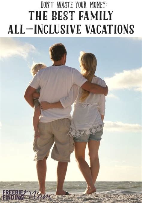 Don T Waste Your Money The Best Family All Inclusive Vacations Family