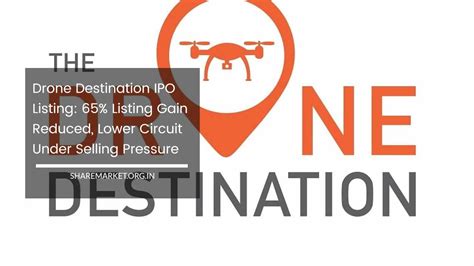 Drone Destination Ipo Listing: 65% Listing Gain Reduced, Lower Circuit ...