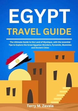 Egypt Travel Guide The Ultimate Guide To The Land Of Mystique With