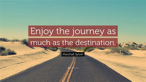 Enjoy Journey Not Destination