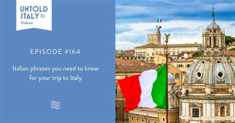 Episode 164 Italian Phrases You Need To Know For Your Trip To Italy