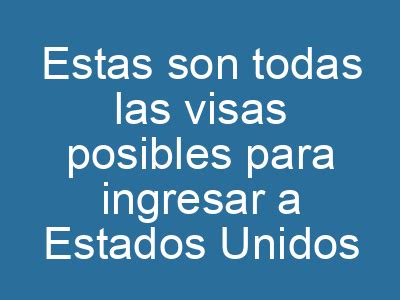 Estas Son Todas Las Visas Posibles Para Estados Unidos