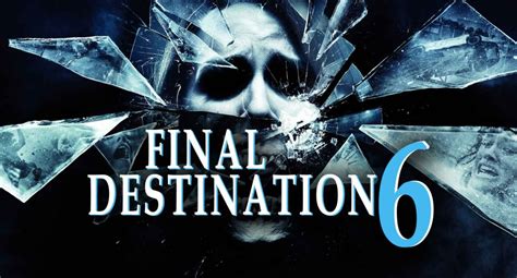 Everything You Need To Know About Final Destination 6