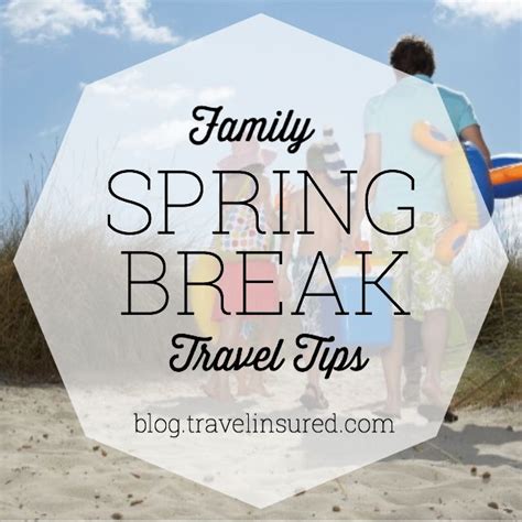 Family Spring Break Travel Tips Know Before You Go Www Travelinsured