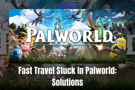 Fast Travel Stuck In Palworld Try Easy Fixes The Nature Hero