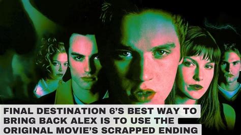 Final Destination 6 S Best Way To Bring Back Alex Is To Use The