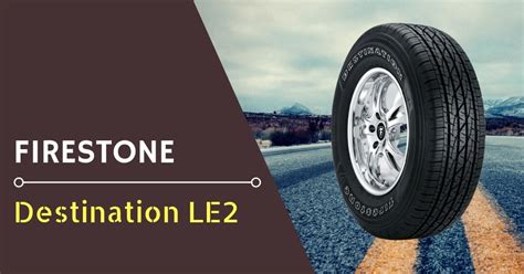 Firestone Destination Le2 Review Rating For 2024 Drivingpress