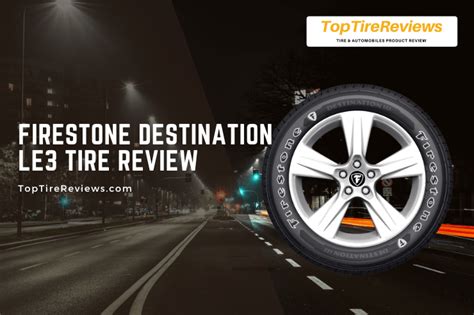 Firestone Destination Le3 Tire Review Better Than Le2 Top Tire Reviews