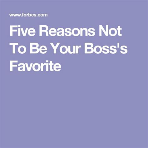 Five Reasons Not To Be Your Boss S Favorite Boss Favorite Reasons