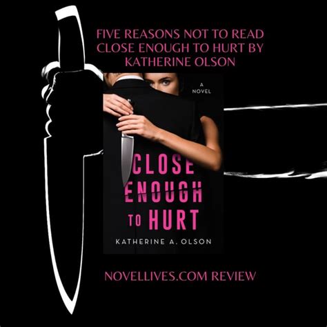 Five Reasons Not To Read Close Enough To Hurt By Katherine A Olson R