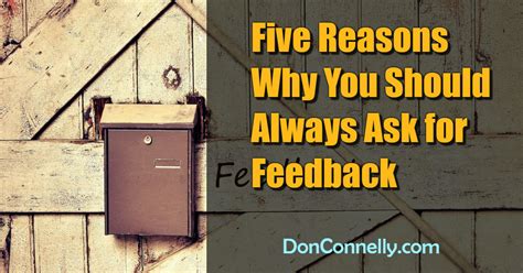 Five Reasons Why You Should Always Ask For Feedback Don Connelly