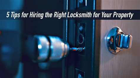 Five Tips For Hiring The Right Locksmith For Your Property The