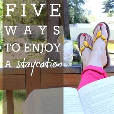 Five Ways To Enjoy A Staycation Read Now