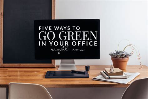 Five Ways To Go Green In The Office Right Now Go Green Stylish