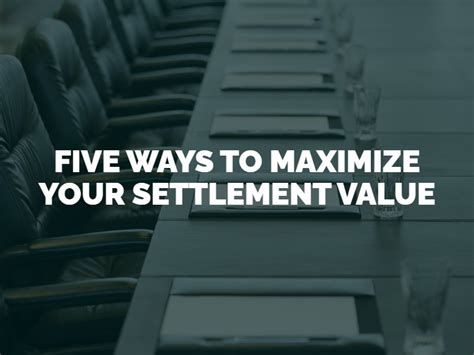 Five Ways To Maximize Your Settlement Value