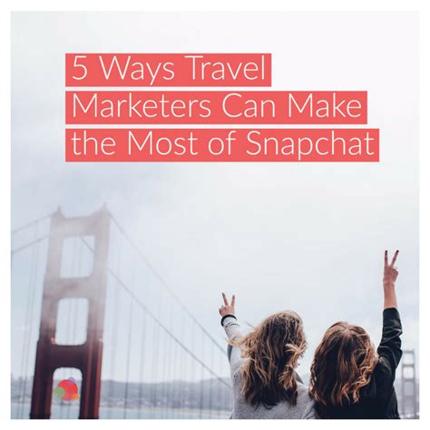 Five Ways Travel Marketers Can Make The Most Of Snapchat Spin Sucks