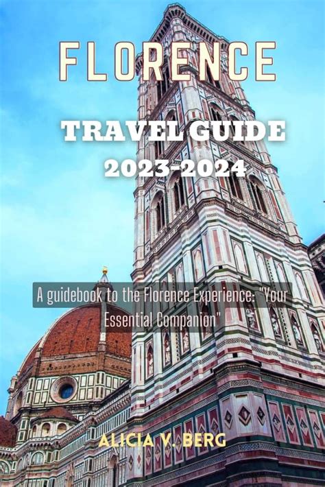 Florence Travel Guide 2023 2024 A Guidebook To The Florence Experience