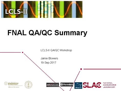 Fnal Qaqc Summary Lclsii Qaqc Workshop Jamie Blowers