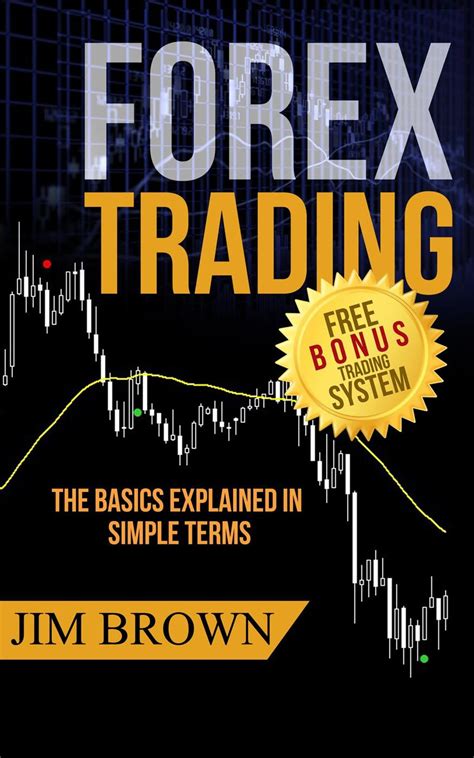 Forex Trading The Basics Explained In Simple Terms By Jim Brown Investing And Online Trading