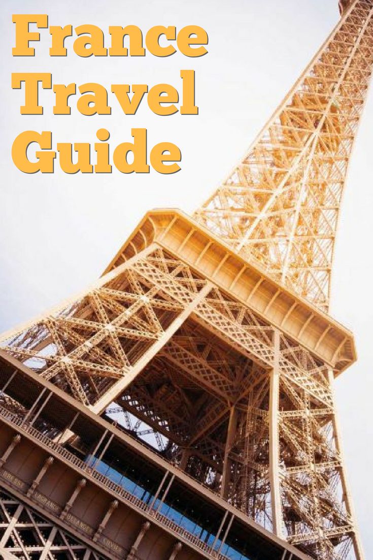 France Travel Tips A Guide On The Best Things To Do Updated France