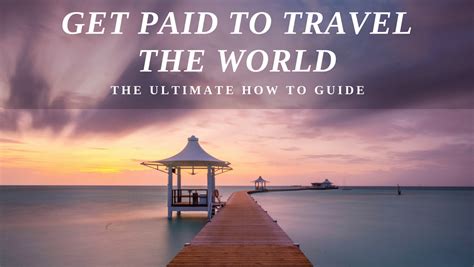 Get Paid To Travel The World The Ultimate How To Guide The Planet D