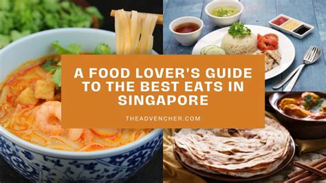 Guide To The Best Eats In Singapore The Advencher Blog