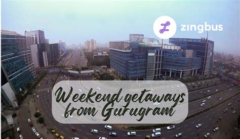 Here Are Top 5 Weekend Getaways From Gurgaon Zingbus