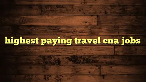 Highest Paying Travel Cna Jobs Travelers Plans