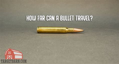 How Far Can A Bullet Travel Nra Family