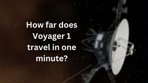 How Far Does Voyager 1 Travel In One Minute Youtube