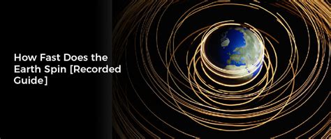 How Fast Does The Earth Spin Recorded Guide