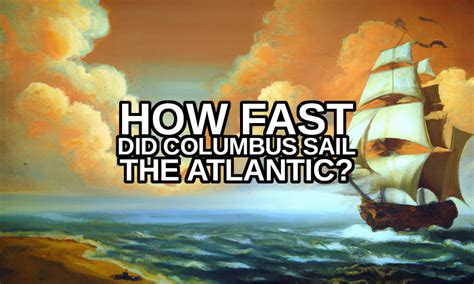 How Long Did It Take Columbus To Cross The Atlantic