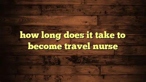 How Long Does It Take To Become Travel Nurse Travelers Plans