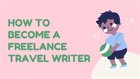 How To Become A Freelance Travel Writer Unleash Cash