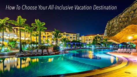 How To Choose Your All Inclusive Vacation Destination Travoh