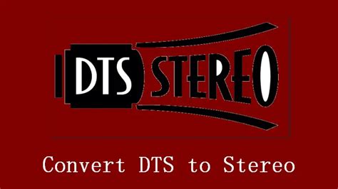 How To Convert Dts To Stereo Wav Flac Etc