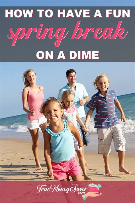 How To Have A Fun Spring Break On A Dime Family Spring Break Trips