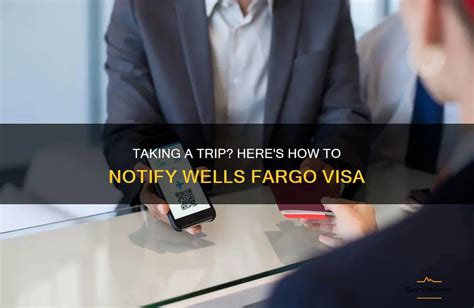 How To Notify Wells Fargo Of Your Travel Plans Steps Benefits Tips