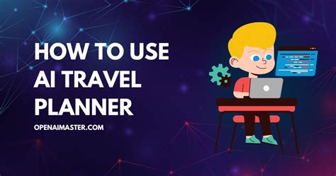 How To Use Ai Travel Planner Open Ai Master