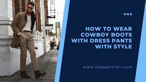 How To Wear Cowboy Boots With Dress Pants With Style Dapperclan