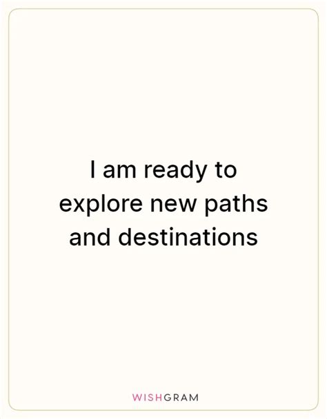 I Am Ready To Explore New Paths And Destinations Messages Wishes