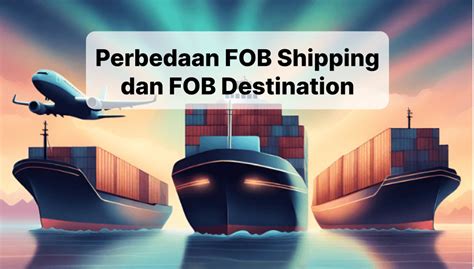 Ini Perbedaan Fob Shipping Point Dan Fob Destination Point