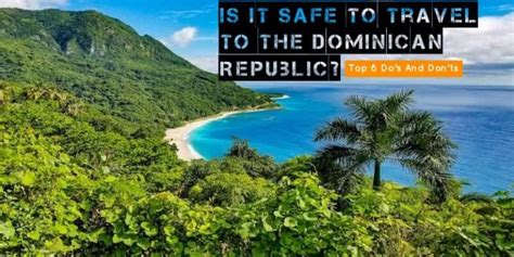 Is It Safe To Travel To The Dominican Republic Top 6 Do S And Don Ts