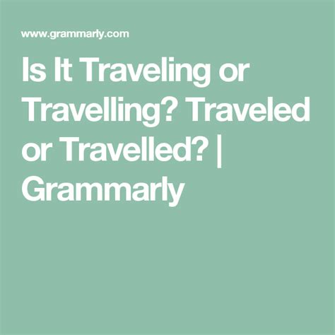 Is It Traveling Or Travelling Traveled Or Travelled Grammarly